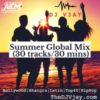 Summer Global Mix (30 tracks / 30 mins) - DJ Vjay by ALL INDIAN DJS MUSIC