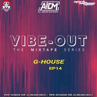 Vibeout - The Mixtape Series Ep 14 - Mark Anthony (G-House Edition) by ALL INDIAN DJS MUSIC