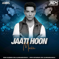 Jaati Hoon Main (Remix) - DJ Aqeel by AIDM
