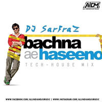 Bachna Ae Haseeno (Tech House Mix) - DJ Sarfraz by ALL INDIAN DJS MUSIC