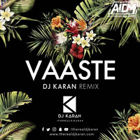 Vaaste (Remix) - DJ Karan by ALL INDIAN DJS MUSIC