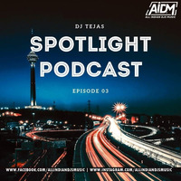 Spotlight Podcast - Episode 03 - DJ Tejas (Bollywood Nonstop House) by AIDM