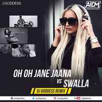 Oh Oh Jane Jaana Vs The Swalla (Mashup) - DJ Goddess by AIDM