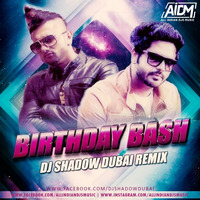 Birthday Bash (Remix) - DJ Shadow Dubai by AIDM