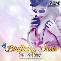 Birthday Bash (Remix) - DJ Sonia by AIDM