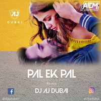 PAL EK PAL (REMIX) - DJ AJ DUBAI by AIDM