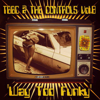 TBBC @ THE CONTROLS - VOL.8 ''Way Too Funky'' (The Big Bird Cage In The Mix) by The Big Bird Cage