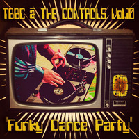 TBBC @ THE CONTROLS - VOL.10 ''Funky Dance Party'' (The Big Bird Cage In The Mix) by The Big Bird Cage
