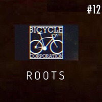 Bicycle Corporations - Roots - Sunday 16 February 2020 by Bicycle Corporation