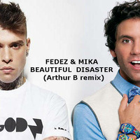 Fedez &amp; MIKA - Beautiful disaster (Arthur B remix) by Arthur B