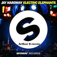 Jay Hardway - Electric Elephants (Arthur B remix) by Arthur B