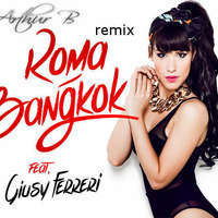 Baby K Feat Giusy Ferreri - Roma Bangkok (Arthur B remix) by Arthur B