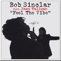 Bob Sinclar Ft. Dawn Tallman - Feel The Vibe (Arthur B remix) by Arthur B