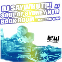 SOUL OF SYDNEY 240: DJ SAY WHUT?! at Soul of Sydney NYD Back Room 2016 - 5-7pm by SOUL OF SYDNEY| Feel-Good Funk Radio
