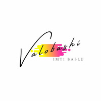 Bangla Song | VALOBASHI (ভালোবাসি) | By ImTi BabLu | Free Download | 2020 by ImTi BabLu