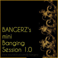 Bangerz' Mini Banging Session 1.0 by ImTi BabLu