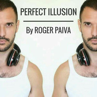 PERFECT ILLUSION - Podcast By DJ Roger Paiva by DJ Roger Paiva