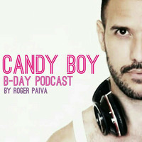 CANDY BOY B-DAY PODCAST By Roger Paiva by DJ Roger Paiva