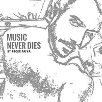 Music Never Dies PODCAST SEPTEMBER 2k15 by DJ Roger Paiva