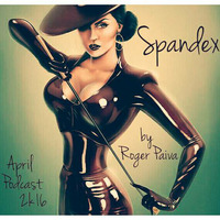 SPANDEX - Abril Podcast 2k16 By Roger Paiva by DJ Roger Paiva