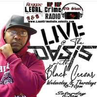 Live at The Oasis 4/ 24/ 24 on Legal Crime Radio by Black Ceezar