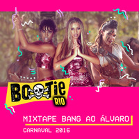 Mixtape Bang ao Álvaro - Carnaval 2016 Bootie Rio by riobootie