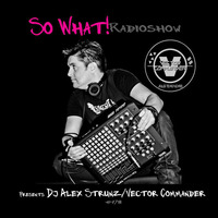 So What RadioShow 178 - Alex Strunz aka Vector Commander - Quebec, Canada 2018 by Vector Commander