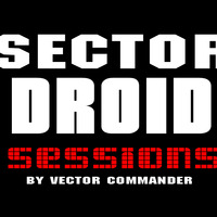 SECTOR DROID SESSIONS PODCAST 001 - by Vector Commander - HNT RADIO TORONTO - 17-02-2019 by Vector Commander