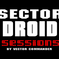 SECTOR DROID SESSIONS PODCAST 002 - by Vector Commander - HNT RADIO TORONTO - 17-03-2019 by Vector Commander