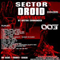 SECTOR DROID SESSIONS PODCAST 003 - by Vector Commander - HNT RADIO TORONTO - 21-04-2019 by Vector Commander