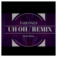 Fairones Uh Oh Remix // Bjorn Bless by Bjorn Bless