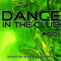 DJ Sara Muratore - Dance In The Club #001 by Sara Muratore