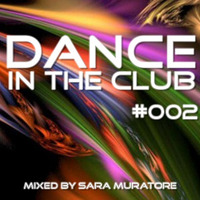 DJ Sara Muratore - Dance In The Club #002 by Sara Muratore