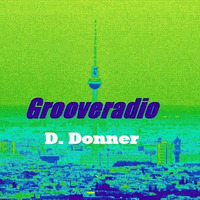 Grooveradio Mar 2018 D.Donner by GrooveClub Berlin