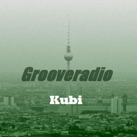 Grooveradio May 2018 Kubi by GrooveClub Berlin