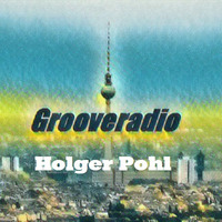 Grooveradio Sep 2018 Holger Pohl by GrooveClub Berlin