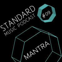 Standard Music Podcast 09 - MANTRA by Standard Music Bucharest