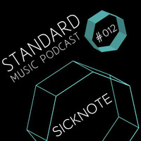 Standard Music Podcast 012 - SICKNOTE by Standard Music Bucharest