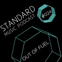 Standard Music Podcast 024 - OUT OF FUEL by Standard Music Bucharest