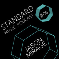 Standard Music Podcast 06 - JASON MIRAGE by Standard Music Bucharest