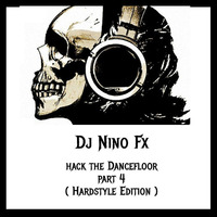Dj Nino Fx - Hack The Dancefloor - Part 4 ( Hardstyle Edition ) by Dj Nino Fx