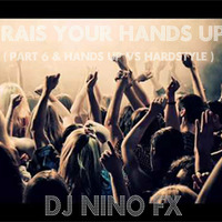 Dj Nino Fx - Rais Your Hands Up ( Hands Up vs Hardstyle Nr. 6 ) by Dj Nino Fx