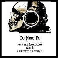 Dj Nino Fx - Hack The Dancefloor Vol. 6 (Hardstyle) by Dj Nino Fx