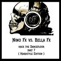 Dj Nino Fx  vs. Bella Fx- Hack The Dancefloor Vol. 7 (Hardstyle) by Dj Nino Fx