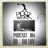 Pochwerk Podcast#014 by Dr Luv by POCHWERK
