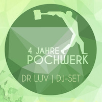 Dr Luv | 4 Jahre Pochwerk (01.05.16) by POCHWERK