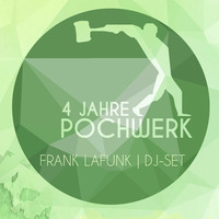 Frank LaFunk | 4 Jahre Pochwerk (01.05.16) by POCHWERK
