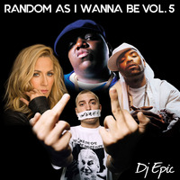 Random As I Wanna Be Vol 5 by DJ Epic