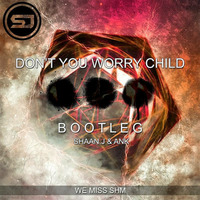 Dont You Worry Child (Bootleg) DeejayShaan&ANK by SHAAN.J