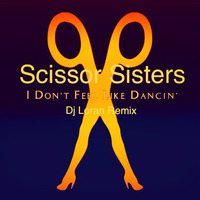 Scissor Sisters I dont feel like dancing # funkeasy boot by Dj Loran
